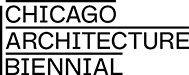 Chicago Architecture Biennial Chicago Architecture Biennial